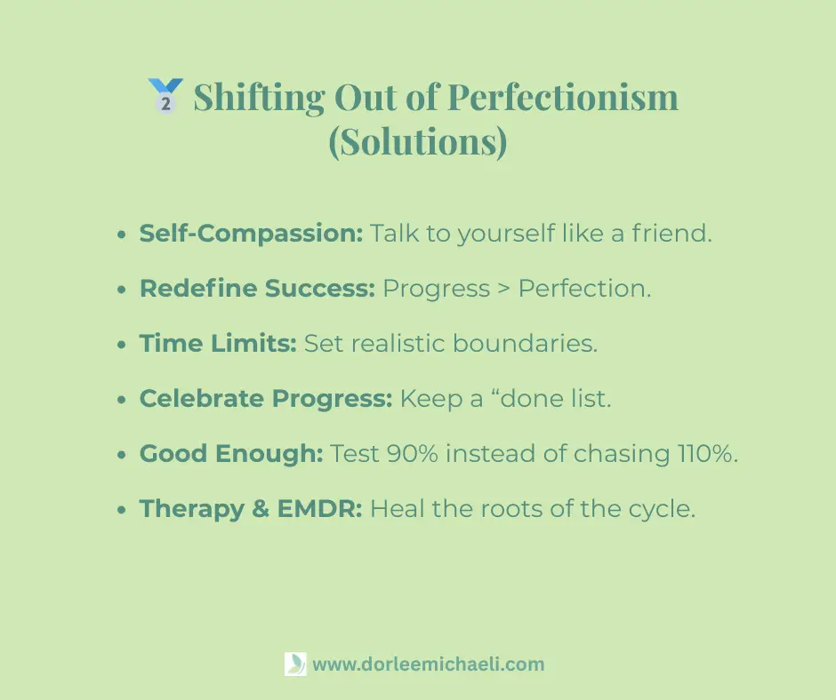 List of six strategies to break free from perfectionism: practice self-compassion, redefine success as progress over perfection, set time limits, celebrate progress with a “done list,” embrace “good enough” at 90%, and use therapy or EMDR to heal the roots of the cycle.