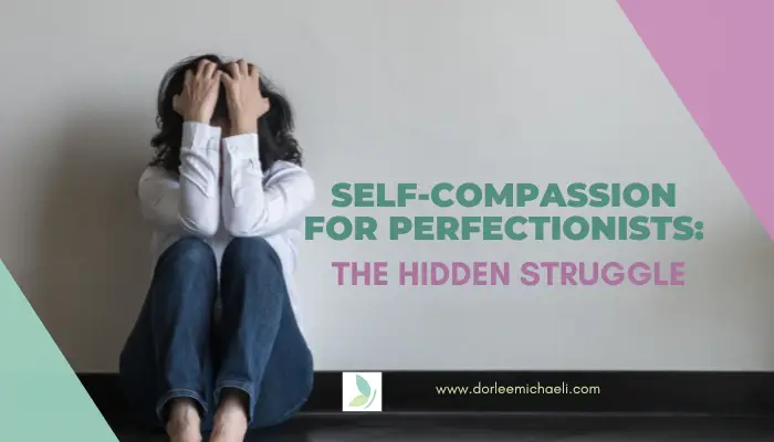 Read more about the article Self-Compassion for Perfectionists: The Hidden Struggle
